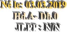 Né le: 03.03.2019    
Hd.A- Dh.0  
JLPP : N/N